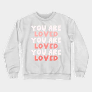 You Are Loved Crewneck Sweatshirt